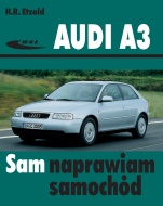 INSTRUKCJA OBSŁUGI I NAPRAWY AUDI A3 (modele 1996-2003)